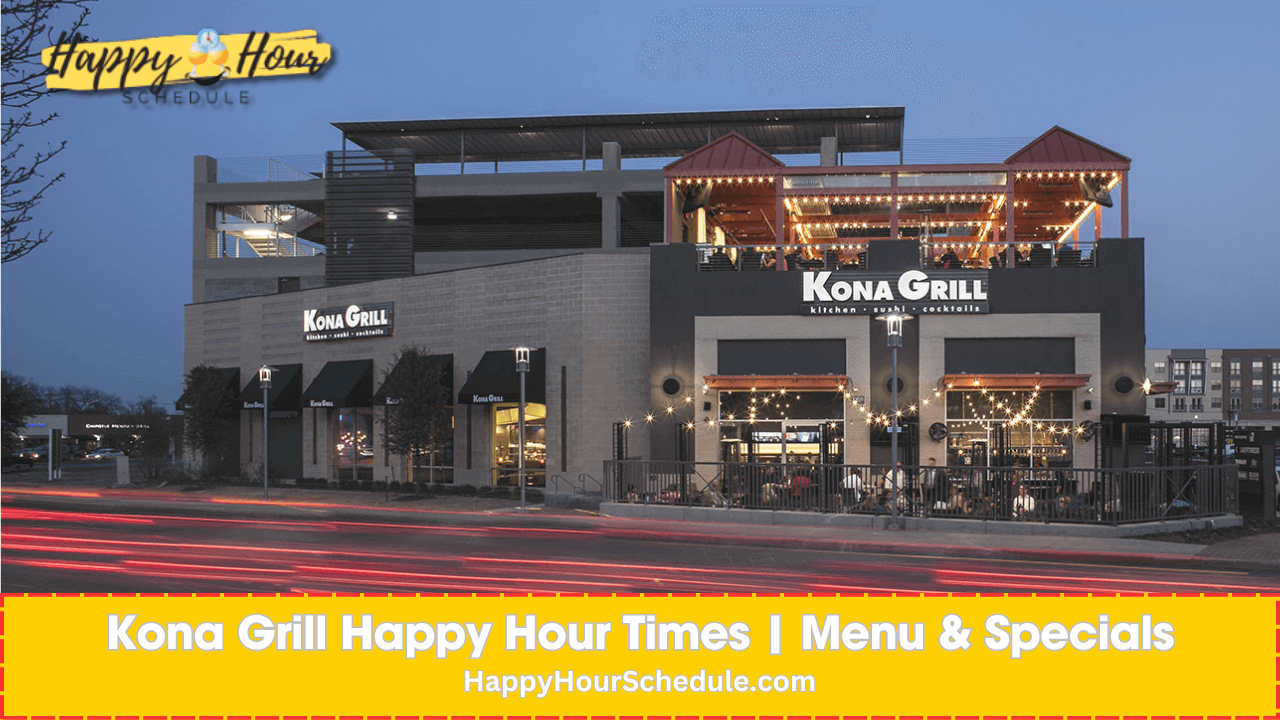 Kona Grill Happy Hour times, menu specials, drink specials