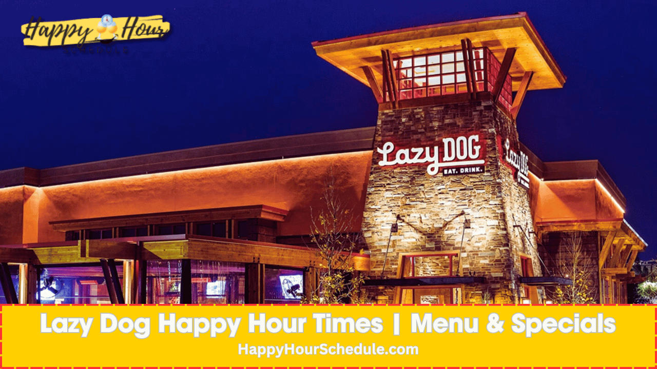 Lazy Dog Happy Hour Times, menu specials, drink specials