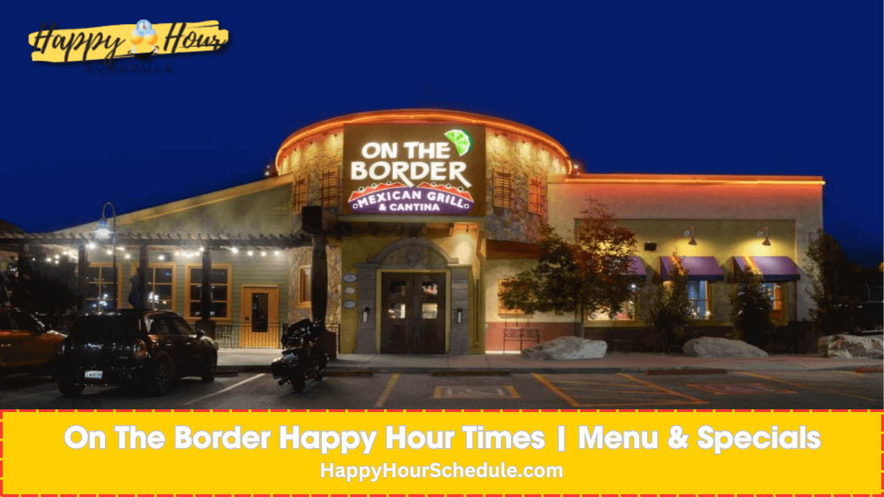 On The Border Happy Hour times, menu specials, drink specials